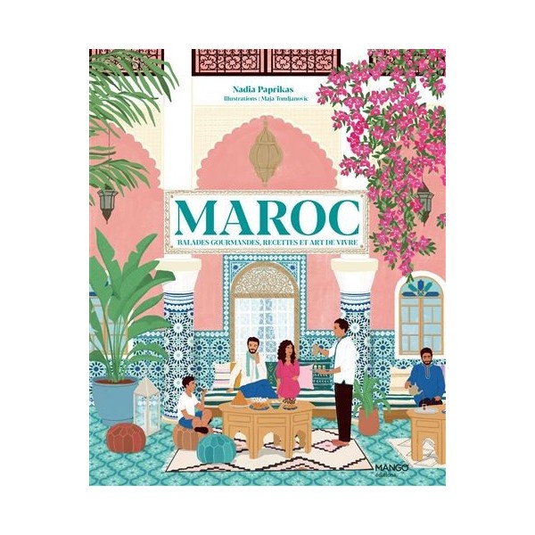 Maroc, ballades gourmandes, recettes et art de vivre