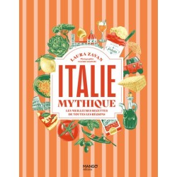MANGO - ITALIE MYTHIQUE - LES MEILLEURES RECETTES DE TOUTES LES REGIONS