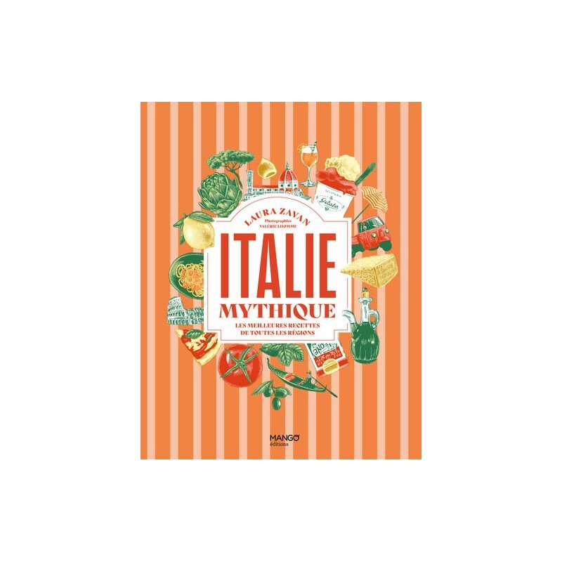 MANGO - ITALIE MYTHIQUE - LES MEILLEURES RECETTES DE TOUTES LES REGIONS